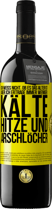 Kostenloser Versand | Rotwein RED Ausgabe MBE Reserve Ich weiß nicht, ob es das Alter ist, aber ich ertrage immer weniger: Kälte, Hitze und Arschlöcher Gelbes Etikett. Anpassbares Etikett Reserve 12 Monate Ernte 2014 Tempranillo