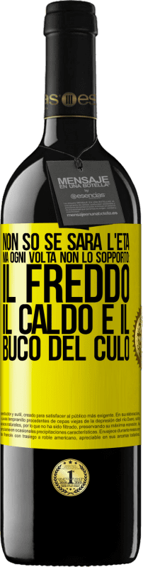 39,95 € Spedizione Gratuita | Vino rosso Edizione RED MBE Riserva Non so se sarà l'età, ma ogni volta non lo sopporto: il freddo, il caldo e il buco del culo Etichetta Gialla. Etichetta personalizzabile Riserva 12 Mesi Raccogliere 2014 Tempranillo