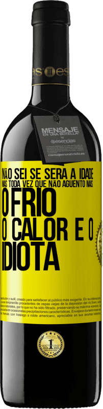 39,95 € | Vinho tinto Edição RED MBE Reserva Não sei se será a idade, mas toda vez que não aguento mais: o frio, o calor e o idiota Etiqueta Amarela. Etiqueta personalizável Reserva 12 Meses Colheita 2016 Tempranillo