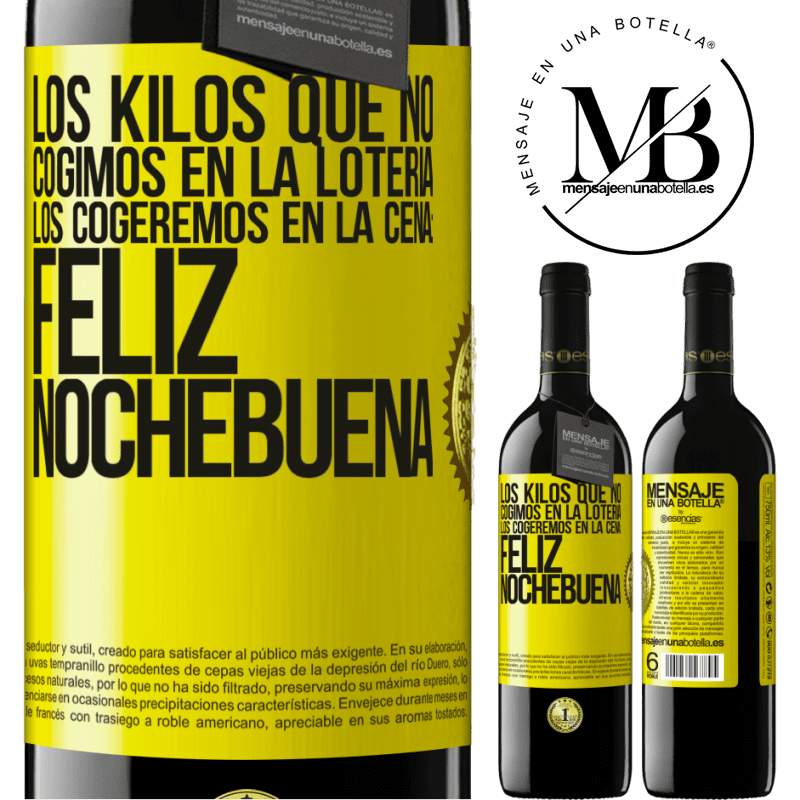 39,95 € Envío gratis | Vino Tinto Edición RED MBE Reserva Los kilos que no cogimos en la lotería, los cogeremos en la cena: Feliz Nochebuena Etiqueta Amarilla. Etiqueta personalizable Reserva 12 Meses Cosecha 2014 Tempranillo