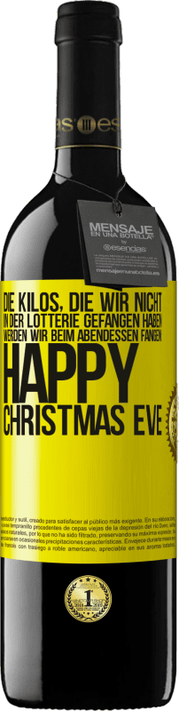 39,95 € Kostenloser Versand | Rotwein RED Ausgabe MBE Reserve Die Kilos, die wir nicht in der Lotterie gefangen haben, werden wir beim Abendessen fangen: Happy Christmas Eve Gelbes Etikett. Anpassbares Etikett Reserve 12 Monate Ernte 2016 Tempranillo