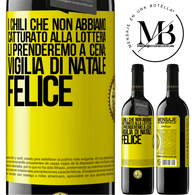 39,95 € Spedizione Gratuita | Vino rosso Edizione RED MBE Riserva I chili che non abbiamo catturato alla lotteria, li prenderemo a cena: vigilia di Natale felice Etichetta Gialla. Etichetta personalizzabile Riserva 12 Mesi Raccogliere 2014 Tempranillo