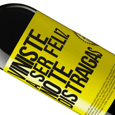 Expresiones Únicas y Personales. «Viniste a ser feliz, no te distraigas» Edición RED MBE Reserva