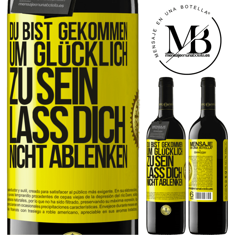 39,95 € Kostenloser Versand | Rotwein RED Ausgabe MBE Reserve Du bist gekommen um glücklich zu sein, lass dich nicht ablenken Gelbes Etikett. Anpassbares Etikett Reserve 12 Monate Ernte 2015 Tempranillo