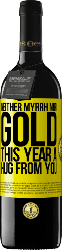 39,95 € Free Shipping | Red Wine RED Edition MBE Reserve Neither myrrh, nor gold. This year a hug from you Yellow Label. Customizable label Reserve 12 Months Harvest 2014 Tempranillo