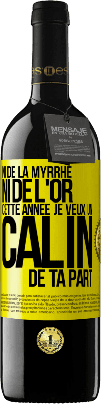 «Ni de la myrrhe ni de l'or. Cette année je veux un câlin de ta part» Édition RED MBE Réserve