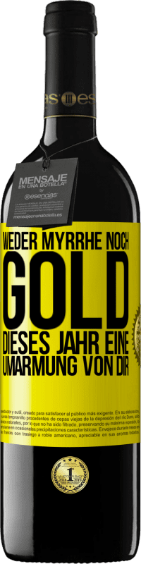39,95 € | Rotwein RED Ausgabe MBE Reserve Weder Myrrhe noch Gold. Dieses Jahr eine Umarmung von dir Gelbes Etikett. Anpassbares Etikett Reserve 12 Monate Ernte 2014 Tempranillo