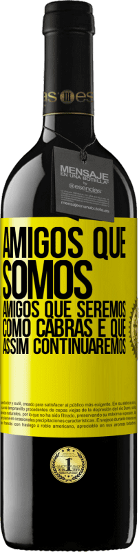 39,95 € | Vinho tinto Edição RED MBE Reserva Amigos que somos, amigos que seremos, como cabras e que assim continuaremos Etiqueta Amarela. Etiqueta personalizável Reserva 12 Meses Colheita 2014 Tempranillo