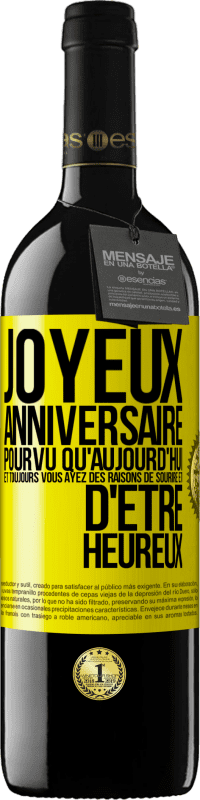 39,95 € | Vin rouge Édition RED MBE Réserve Joyeux anniversaire. Pourvu qu'aujourd'hui et toujours vous ayez des raisons de sourire et d'être heureux Étiquette Jaune. Étiquette personnalisable Réserve 12 Mois Récolte 2015 Tempranillo