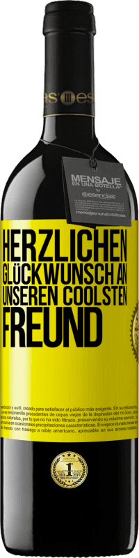 39,95 € | Rotwein RED Ausgabe MBE Reserve Herzlichen Glückwunsch an unseren coolsten Freund Gelbes Etikett. Anpassbares Etikett Reserve 12 Monate Ernte 2015 Tempranillo