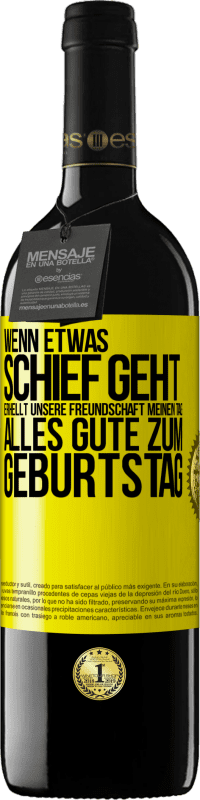 Kostenloser Versand | Rotwein RED Ausgabe MBE Reserve Wenn etwas schief geht, erhellt unsere Freundschaft meinen Tag. Alles Gute zum Geburtstag Gelbes Etikett. Anpassbares Etikett Reserve 12 Monate Ernte 2014 Tempranillo