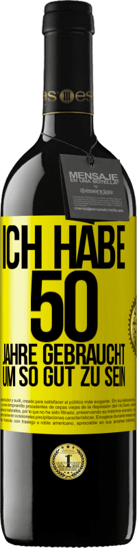 39,95 € | Rotwein RED Ausgabe MBE Reserve Ich habe 50 Jahre gebraucht, um so gut zu sein Gelbes Etikett. Anpassbares Etikett Reserve 12 Monate Ernte 2016 Tempranillo