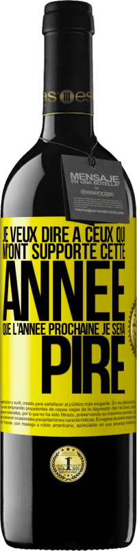 39,95 € | Vin rouge Édition RED MBE Réserve Je veux dire à ceux qui m'ont supporté cette année que l'année prochaine je serai pire Étiquette Jaune. Étiquette personnalisable Réserve 12 Mois Récolte 2015 Tempranillo