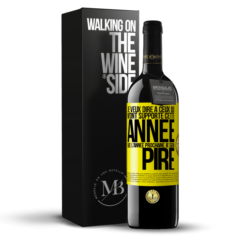 39,95 € Envoi gratuit | Vin rouge Édition RED MBE Réserve Je veux dire à ceux qui m'ont supporté cette année que l'année prochaine je serai pire Étiquette Jaune. Étiquette personnalisable Réserve 12 Mois Récolte 2016 Tempranillo