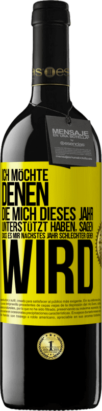 39,95 € Kostenloser Versand | Rotwein RED Ausgabe MBE Reserve Ich möchte denen, die mich dieses Jahr unterstützt haben, sagen, dass es mir nächstes Jahr schlechter gehen wird Gelbes Etikett. Anpassbares Etikett Reserve 12 Monate Ernte 2016 Tempranillo