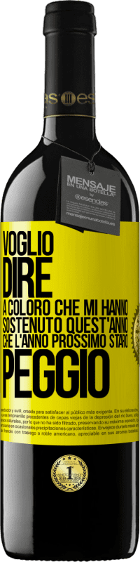 39,95 € Spedizione Gratuita | Vino rosso Edizione RED MBE Riserva Voglio dire a coloro che mi hanno sostenuto quest'anno, che l'anno prossimo starò peggio Etichetta Gialla. Etichetta personalizzabile Riserva 12 Mesi Raccogliere 2016 Tempranillo