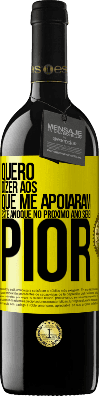 39,95 € Envio grátis | Vinho tinto Edição RED MBE Reserva Quero dizer aos que me apoiaram este ano que no próximo ano serei pior Etiqueta Amarela. Etiqueta personalizável Reserva 12 Meses Colheita 2016 Tempranillo