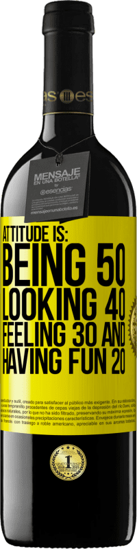 39,95 € | Red Wine RED Edition MBE Reserve Attitude is: Being 50, looking 40, feeling 30 and having fun 20 Yellow Label. Customizable label Reserve 12 Months Harvest 2014 Tempranillo