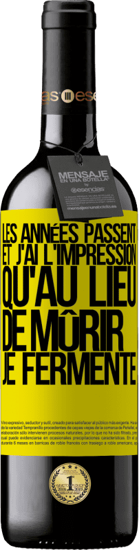 39,95 € | Vin rouge Édition RED MBE Réserve Les années passent et j'ai l'impression qu'au lieu de mûrir, je fermente Étiquette Jaune. Étiquette personnalisable Réserve 12 Mois Récolte 2015 Tempranillo