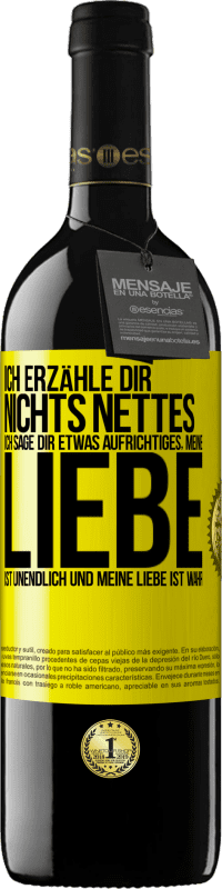 39,95 € | Rotwein RED Ausgabe MBE Reserve Ich erzähle dir nichts Nettes, ich sage dir etwas Aufrichtiges, meine Liebe ist unendlich und meine Liebe ist wahr Gelbes Etikett. Anpassbares Etikett Reserve 12 Monate Ernte 2016 Tempranillo