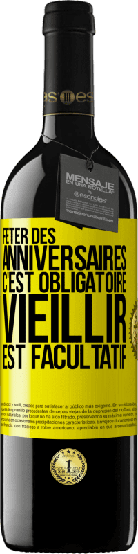 39,95 € | Vin rouge Édition RED MBE Réserve Fêter des anniversaires c'est obligatoire, vieillir est facultatif Étiquette Jaune. Étiquette personnalisable Réserve 12 Mois Récolte 2015 Tempranillo