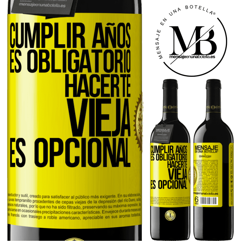 39,95 € Envío gratis | Vino Tinto Edición RED MBE Reserva Cumplir años es obligatorio, hacerte vieja es opcional Etiqueta Amarilla. Etiqueta personalizable Reserva 12 Meses Cosecha 2015 Tempranillo