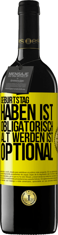 39,95 € | Rotwein RED Ausgabe MBE Reserve Geburtstag haben ist obligatorisch, alt werden ist optional Gelbes Etikett. Anpassbares Etikett Reserve 12 Monate Ernte 2015 Tempranillo