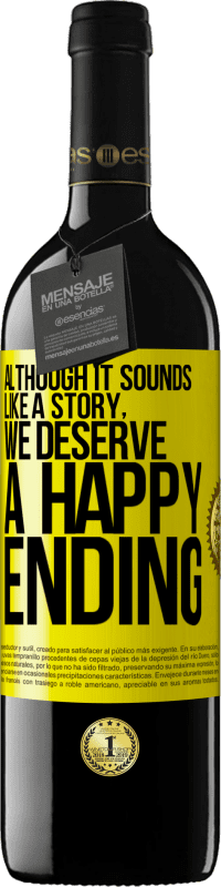 39,95 € Бесплатная доставка | Красное вино Издание RED MBE Бронировать Хотя это звучит как история, мы заслуживаем счастливого конца Желтая этикетка. Настраиваемая этикетка Бронировать 12 Месяцы Урожай 2016 Tempranillo