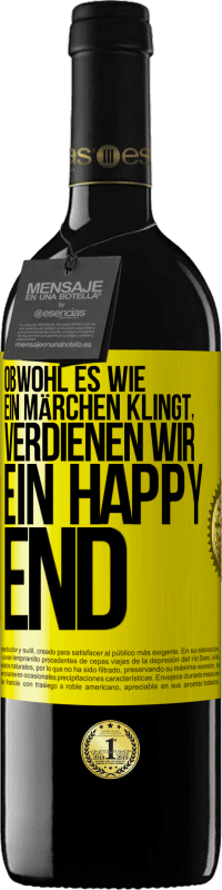 Kostenloser Versand | Rotwein RED Ausgabe MBE Reserve Obwohl es wie ein Märchen klingt, verdienen wir ein Happy End Gelbes Etikett. Anpassbares Etikett Reserve 12 Monate Ernte 2014 Tempranillo