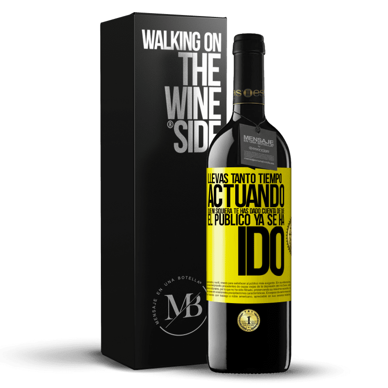 39,95 € Envío gratis | Vino Tinto Edición RED MBE Reserva Llevas tanto tiempo actuando que ni siquiera te has dado cuenta de que el público ya se ha ido Etiqueta Amarilla. Etiqueta personalizable Reserva 12 Meses Cosecha 2014 Tempranillo