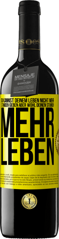 Kostenloser Versand | Rotwein RED Ausgabe MBE Reserve Du kannst deinem Leben nicht mehr Stunden geben, aber wohl deinen Stunden mehr Leben. Gelbes Etikett. Anpassbares Etikett Reserve 12 Monate Ernte 2014 Tempranillo