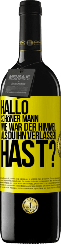 39,95 € Kostenloser Versand | Rotwein RED Ausgabe MBE Reserve Hallo schöner Mann, wie war der Himmel, als du ihn verlassen hast? Gelbes Etikett. Anpassbares Etikett Reserve 12 Monate Ernte 2014 Tempranillo