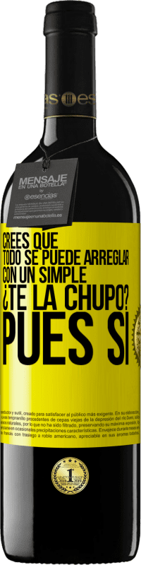 Envío gratis | Vino Tinto Edición RED MBE Reserva Crees que todo se puede arreglar con un simple ¿Te la chupo?... Pues sí Etiqueta Amarilla. Etiqueta personalizable Reserva 12 Meses Cosecha 2014 Tempranillo