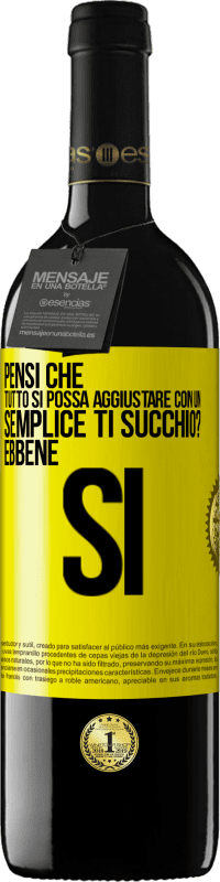 Spedizione Gratuita | Vino rosso Edizione RED MBE Riserva Pensi che tutto si possa aggiustare con un semplice Ti succhio? ... Ebbene si Etichetta Gialla. Etichetta personalizzabile Riserva 12 Mesi Raccogliere 2014 Tempranillo