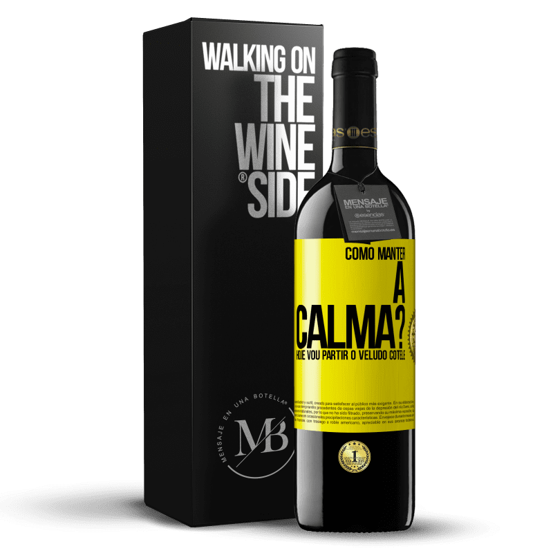 39,95 € Envio grátis | Vinho tinto Edição RED MBE Reserva Como manter a calma? Hoje vou partir o veludo cotelê Etiqueta Amarela. Etiqueta personalizável Reserva 12 Meses Colheita 2014 Tempranillo