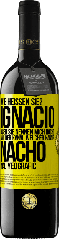«Wie heißen Sie? Ignacio, aber sie nennen mich Nacho. Wie der Kanal. Welcher Kanal? Nacho nal yeografic» RED Ausgabe MBE Reserve