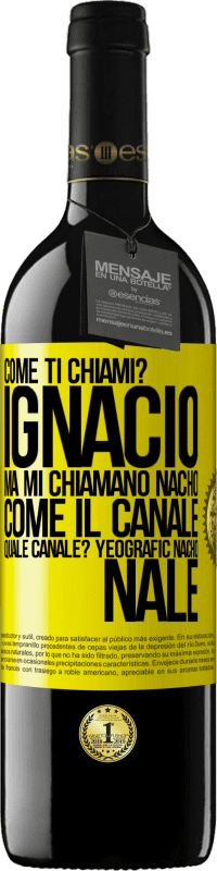 39,95 € Spedizione Gratuita | Vino rosso Edizione RED MBE Riserva Come ti chiami? Ignacio, ma mi chiamano Nacho. Come il canale. Quale canale? Yeografic nacho nale Etichetta Gialla. Etichetta personalizzabile Riserva 12 Mesi Raccogliere 2014 Tempranillo