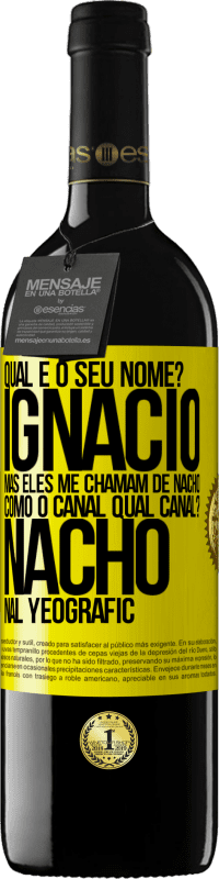 «Qual é o seu nome? Ignacio, mas eles me chamam de Nacho. Como o canal. Qual canal? Nacho nal Yeografic» Edição RED MBE Reserva