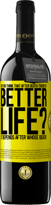 39,95 € Free Shipping | Red Wine RED Edition MBE Reserve Do you think that after death there is a better life? It depends. After whose death? Yellow Label. Customizable label Reserve 12 Months Harvest 2016 Tempranillo