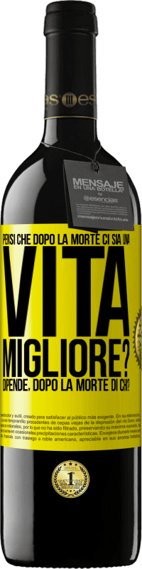 Spedizione Gratuita | Vino rosso Edizione RED MBE Riserva Pensi che dopo la morte ci sia una vita migliore? Dipende Dopo la morte di chi? Etichetta Gialla. Etichetta personalizzabile Riserva 12 Mesi Raccogliere 2014 Tempranillo