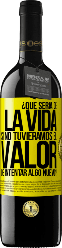 39,95 € Envío gratis | Vino Tinto Edición RED MBE Reserva ¿Qué sería de la vida si no tuviéramos el valor de intentar algo nuevo? Etiqueta Amarilla. Etiqueta personalizable Reserva 12 Meses Cosecha 2016 Tempranillo