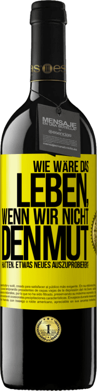 39,95 € Kostenloser Versand | Rotwein RED Ausgabe MBE Reserve Wie wäre das Leben, wenn wir nicht den Mut hätten, etwas Neues auszuprobieren? Gelbes Etikett. Anpassbares Etikett Reserve 12 Monate Ernte 2015 Tempranillo