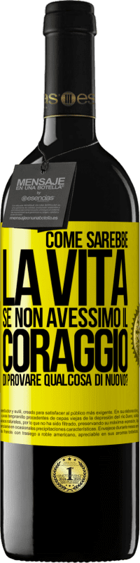 39,95 € | Vino rosso Edizione RED MBE Riserva Come sarebbe la vita se non avessimo il coraggio di provare qualcosa di nuovo? Etichetta Gialla. Etichetta personalizzabile Riserva 12 Mesi Raccogliere 2014 Tempranillo