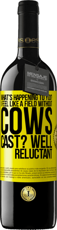 39,95 € Free Shipping | Red Wine RED Edition MBE Reserve What's happening to you? I feel like a field without cows. Cast? Well reluctant Yellow Label. Customizable label Reserve 12 Months Harvest 2015 Tempranillo