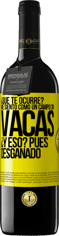 «¿Qué te ocurre? Me siento como un campo sin vacas. ¿Y eso? Pues desganado» Edición RED MBE Reserva