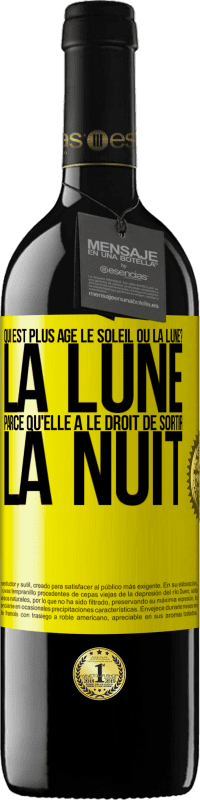 39,95 € | Vin rouge Édition RED MBE Réserve Qui est plus agé, le soleil ou la lune? La lune, parce qu'elle a le droit de sortir la nuit Étiquette Jaune. Étiquette personnalisable Réserve 12 Mois Récolte 2014 Tempranillo