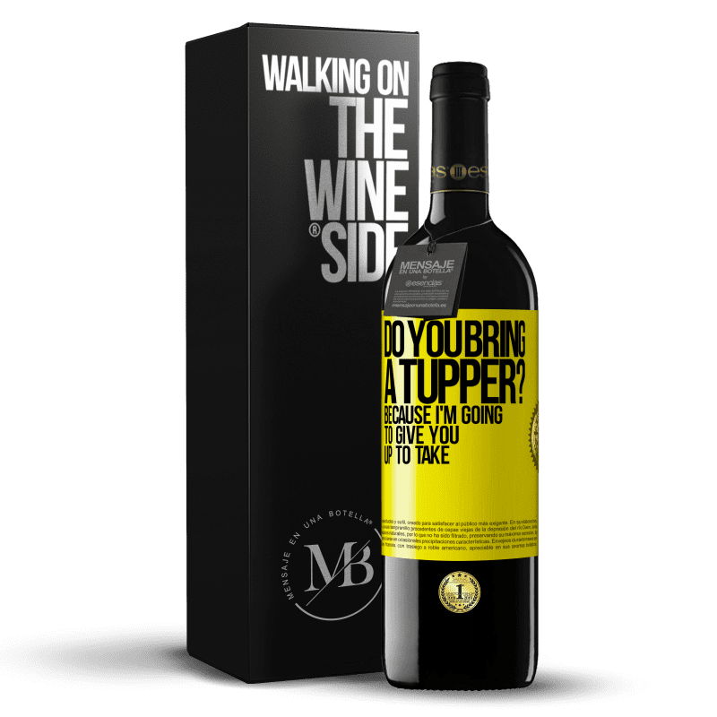 39,95 € Free Shipping | Red Wine RED Edition MBE Reserve Do you bring a tupper? Because I'm going to give you up to take Yellow Label. Customizable label Reserve 12 Months Harvest 2014 Tempranillo