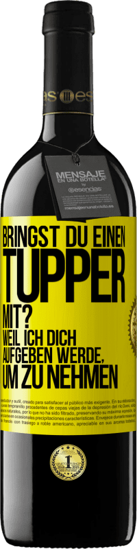 Kostenloser Versand | Rotwein RED Ausgabe MBE Reserve Bringst du einen Tupper mit? Weil ich dich aufgeben werde, um zu nehmen Gelbes Etikett. Anpassbares Etikett Reserve 12 Monate Ernte 2014 Tempranillo