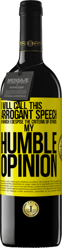 39,95 € | Red Wine RED Edition MBE Reserve I will call this arrogant speech in which I despise the criteria of others: my humble opinion Yellow Label. Customizable label Reserve 12 Months Harvest 2016 Tempranillo