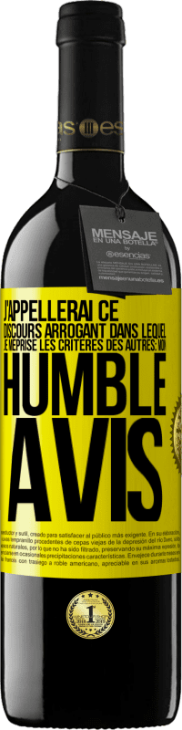 39,95 € | Vin rouge Édition RED MBE Réserve J'appellerai ce discours arrogant dans lequel je méprise les critères des autres: mon humble avis Étiquette Jaune. Étiquette personnalisable Réserve 12 Mois Récolte 2014 Tempranillo